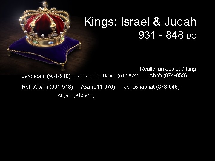 Kings: Israel & Judah 931 - 848 BC Really famous bad king Ahab (874