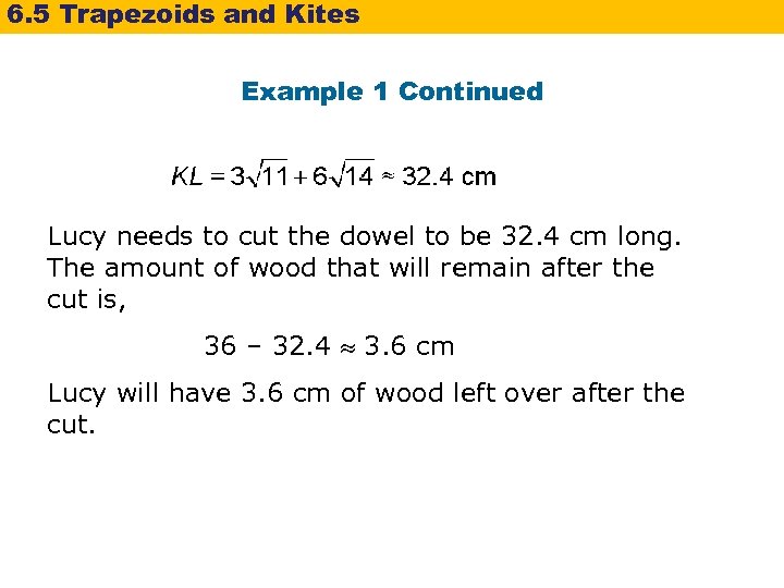 6. 5 Trapezoids and Kites Example 1 Continued Lucy needs to cut the dowel