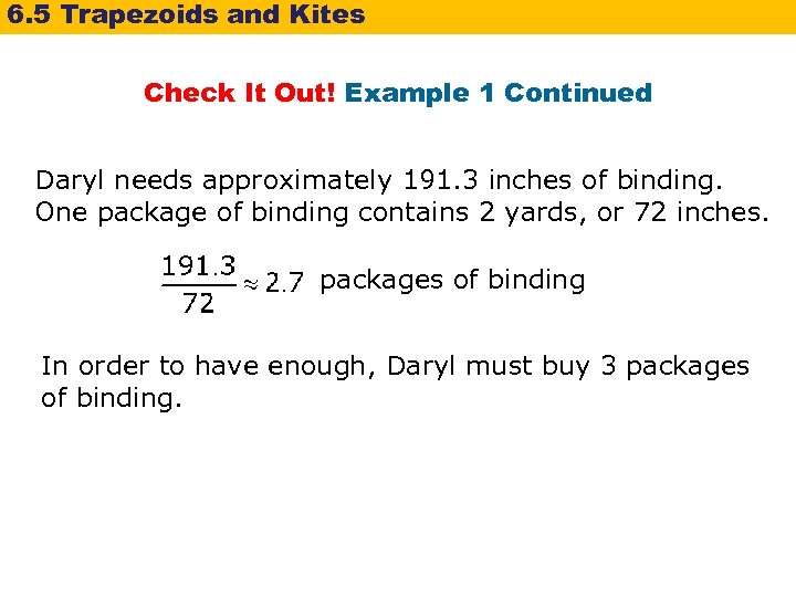 6. 5 Trapezoids and Kites Check It Out! Example 1 Continued Daryl needs approximately