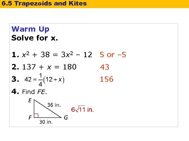 6. 5 Trapezoids and Kites Warm Up Solve for x. 1. x 2 +