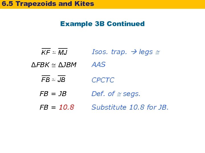 6. 5 Trapezoids and Kites Example 3 B Continued Isos. trap. legs ∆FBK ∆JBM