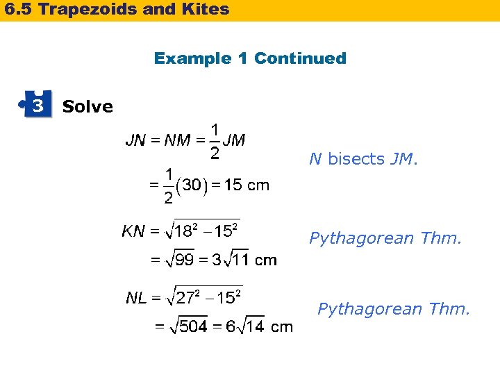 6. 5 Trapezoids and Kites Example 1 Continued 3 Solve N bisects JM. Pythagorean