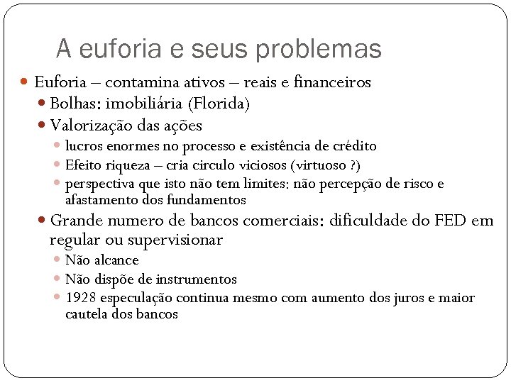 A euforia e seus problemas Euforia – contamina ativos – reais e financeiros Bolhas: