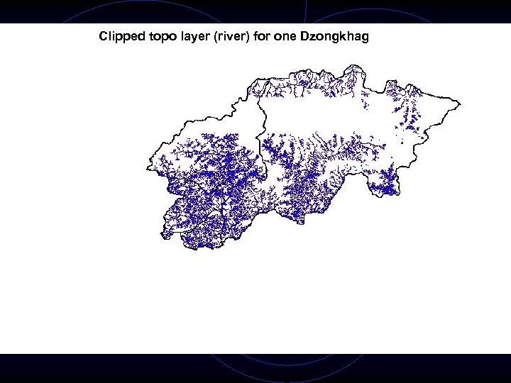 Clipped topo sheets Mosaicing oftopo layer (river) for one Dzongkhag 