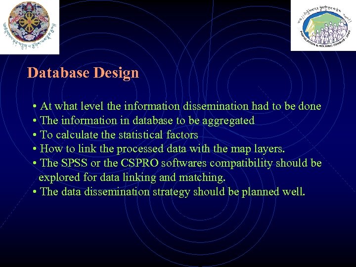 Database Design • At what level the information dissemination had to be done •