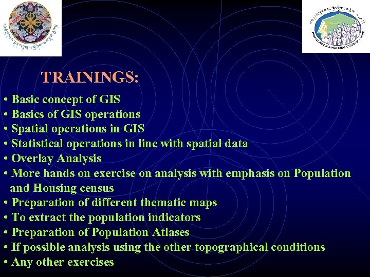 TRAININGS: • Basic concept of GIS • Basics of GIS operations • Spatial operations