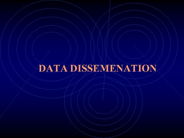 DATA DISSEMENATION 