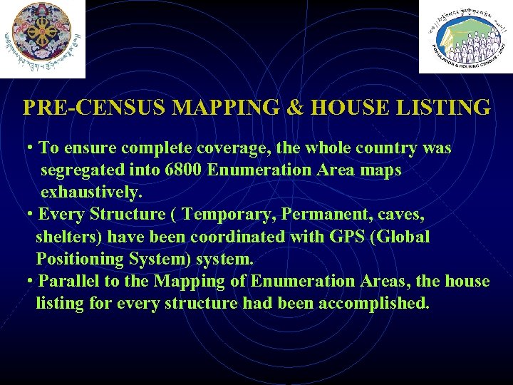 PRE-CENSUS MAPPING & HOUSE LISTING • To ensure complete coverage, the whole country was