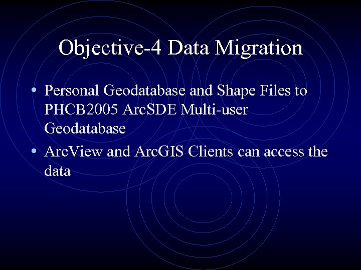 Objective-4 Data Migration • Personal Geodatabase and Shape Files to PHCB 2005 Arc. SDE