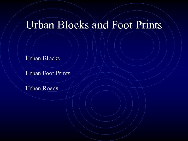 Urban Blocks and Foot Prints Urban Blocks Urban Foot Prints Urban Roads 