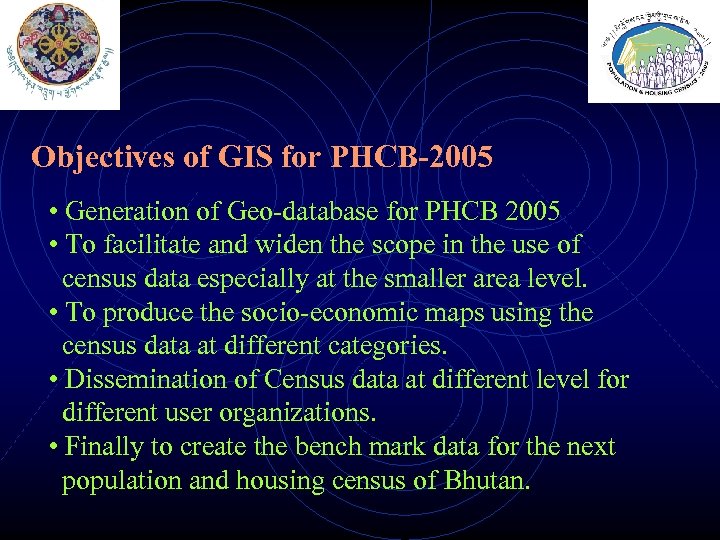 Objectives of GIS for PHCB-2005 • Generation of Geo-database for PHCB 2005 • To