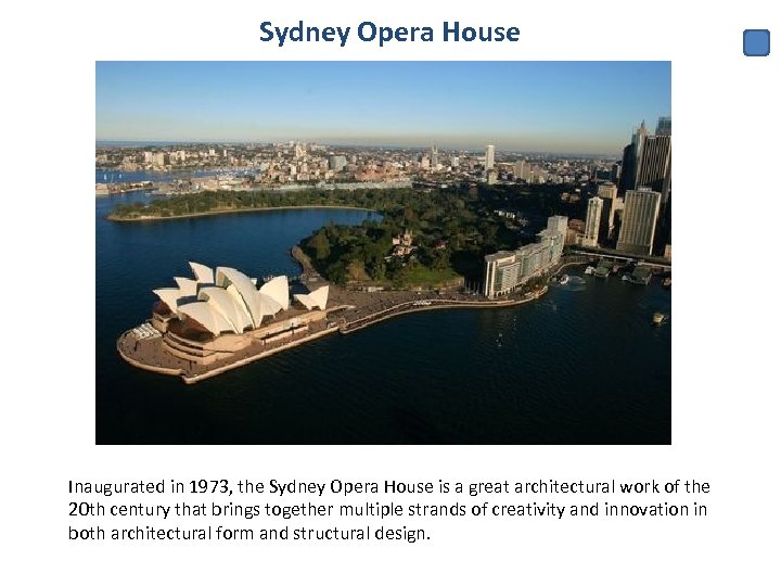 Sydney Opera House Inaugurated in 1973, the Sydney Opera House is a great architectural