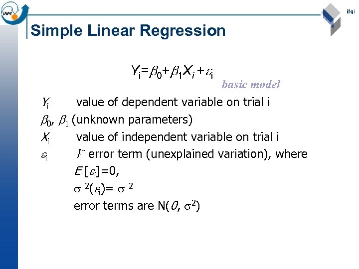 Simple Linear Regression Yi= 0+ 1 Xi + i basic model Yi value of