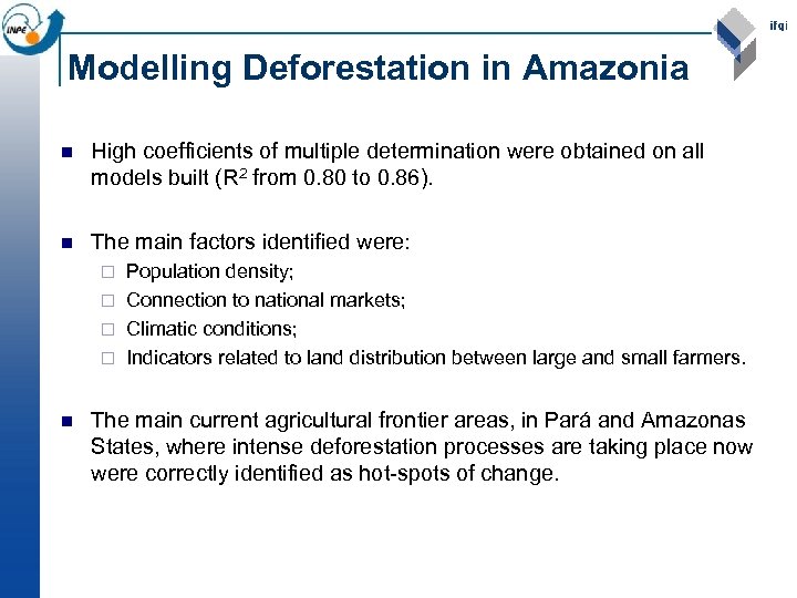 Modelling Deforestation in Amazonia n High coefficients of multiple determination were obtained on all