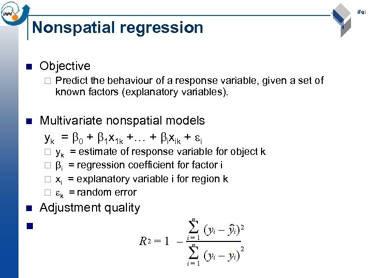 Nonspatial regression n Objective ¨ n Predict the behaviour of a response variable, given