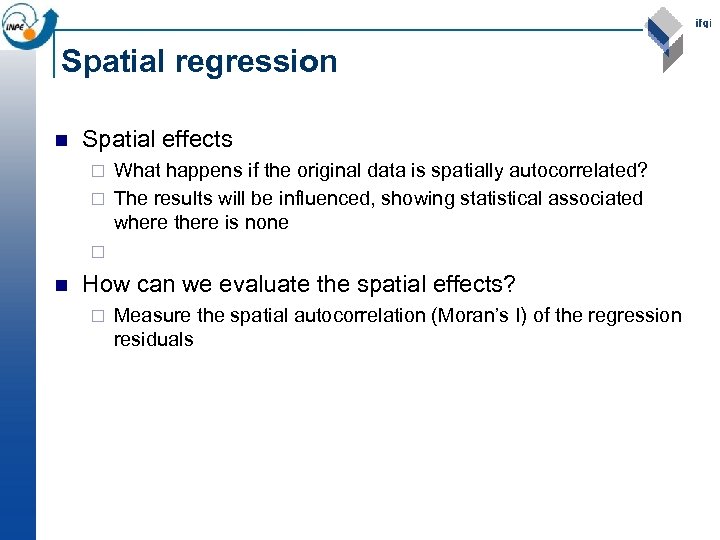 Spatial regression n Spatial effects What happens if the original data is spatially autocorrelated?