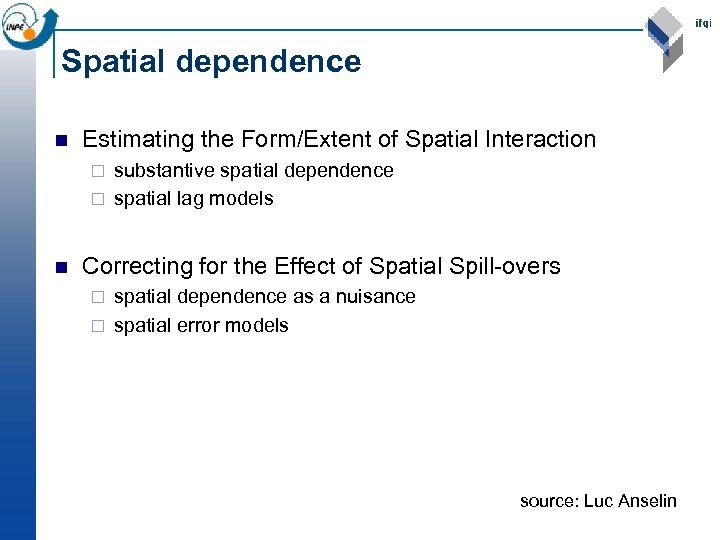 Spatial dependence n Estimating the Form/Extent of Spatial Interaction substantive spatial dependence ¨ spatial