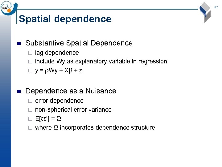 Spatial dependence n Substantive Spatial Dependence lag dependence ¨ include Wy as explanatory variable