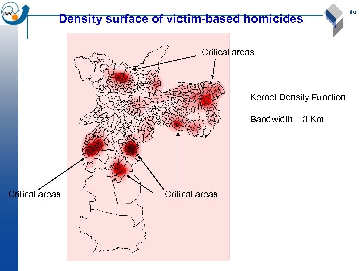 Density surface of victim-based homicides Critical areas Kernel Density Function Bandwidth = 3 Km