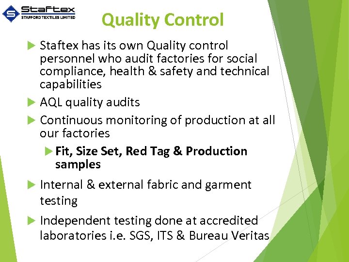 Quality Control Staftex has its own Quality control personnel who audit factories for social