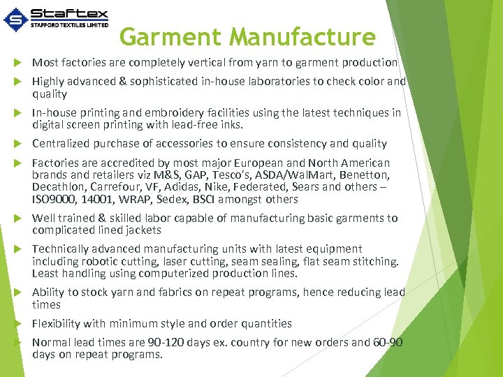 Garment Manufacture Most factories are completely vertical from yarn to garment production Highly advanced