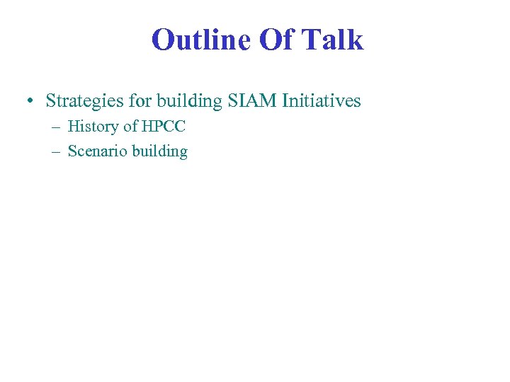 Outline Of Talk • Strategies for building SIAM Initiatives – History of HPCC –