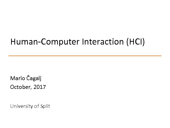 Human-Computer Interaction (HCI) Mario Čagalj October, 2017 University of Split 