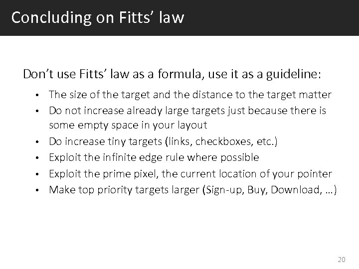 Concluding on Fitts’ law Don’t use Fitts’ law as a formula, use it as