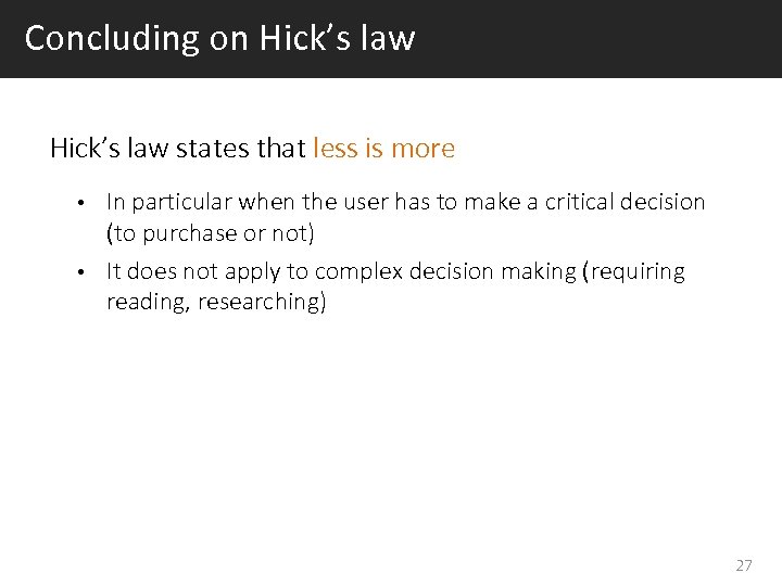 Concluding on Hick’s law states that less is more In particular when the user