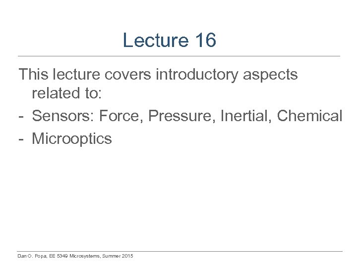 Lecture 16 This lecture covers introductory aspects related to: - Sensors: Force, Pressure, Inertial,