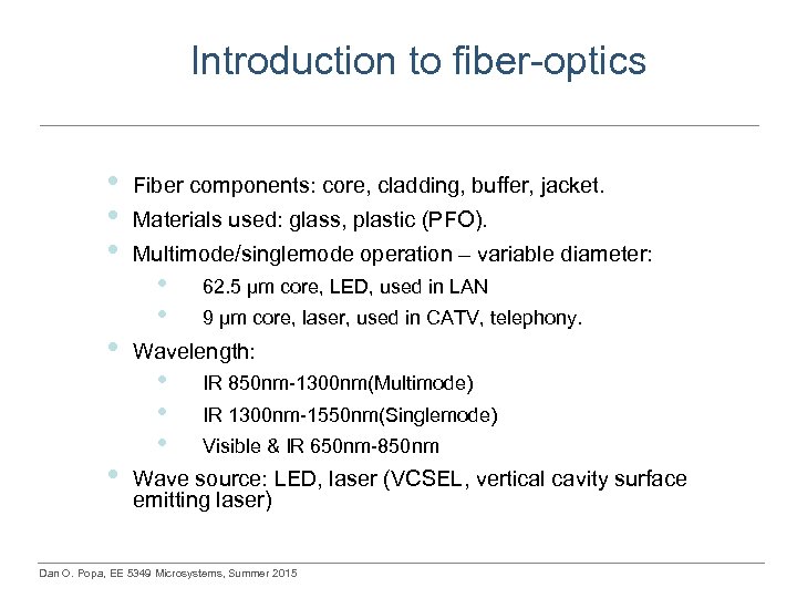 Introduction to fiber-optics • • • Fiber components: core, cladding, buffer, jacket. Materials used: