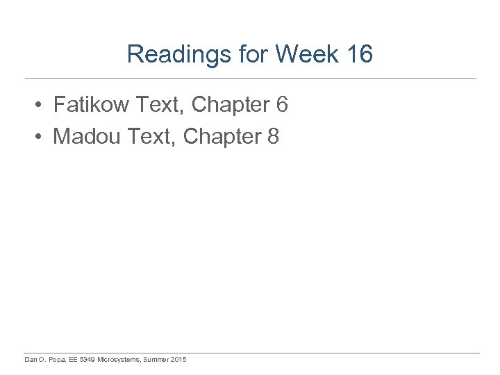 Readings for Week 16 • Fatikow Text, Chapter 6 • Madou Text, Chapter 8