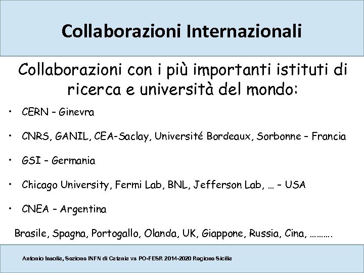 Collaborazioni Internazionali Collaborazioni con i più importanti istituti di ricerca e università del mondo: