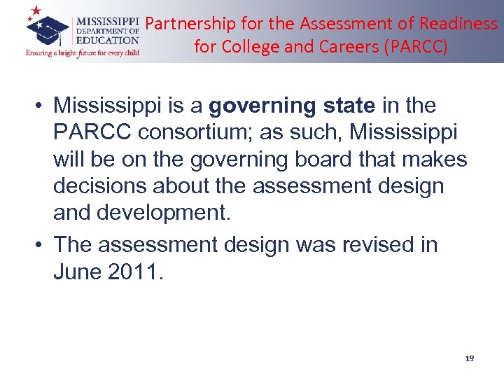 Partnership for the Assessment of Readiness for College and Careers (PARCC) • Mississippi is