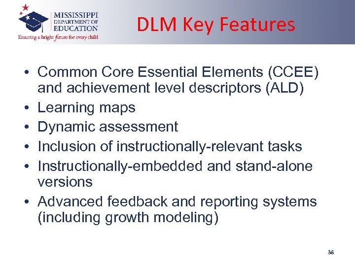 DLM Key Features • Common Core Essential Elements (CCEE) and achievement level descriptors (ALD)