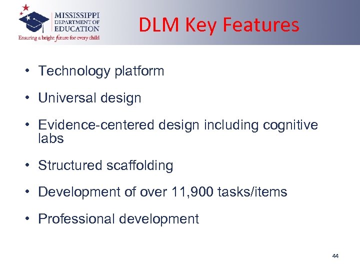 DLM Key Features • Technology platform • Universal design • Evidence-centered design including cognitive