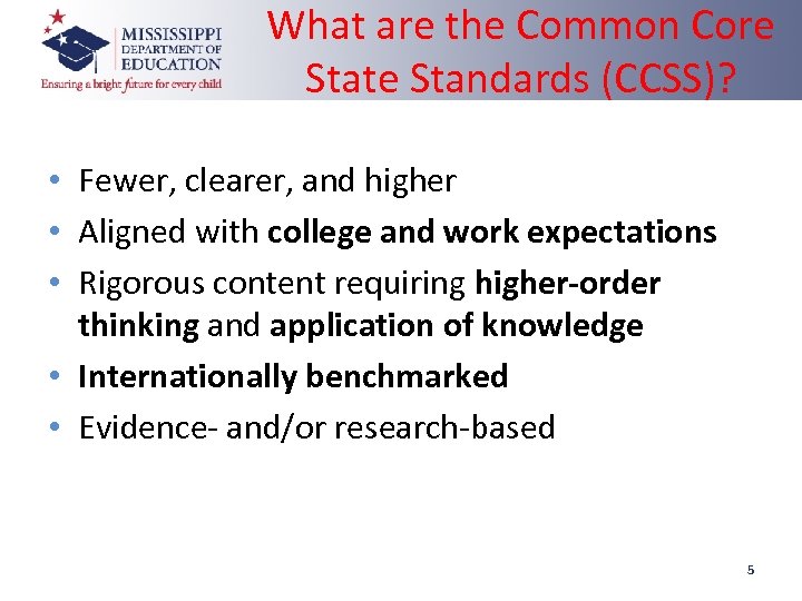 What are the Common Core State Standards (CCSS)? • Fewer, clearer, and higher •