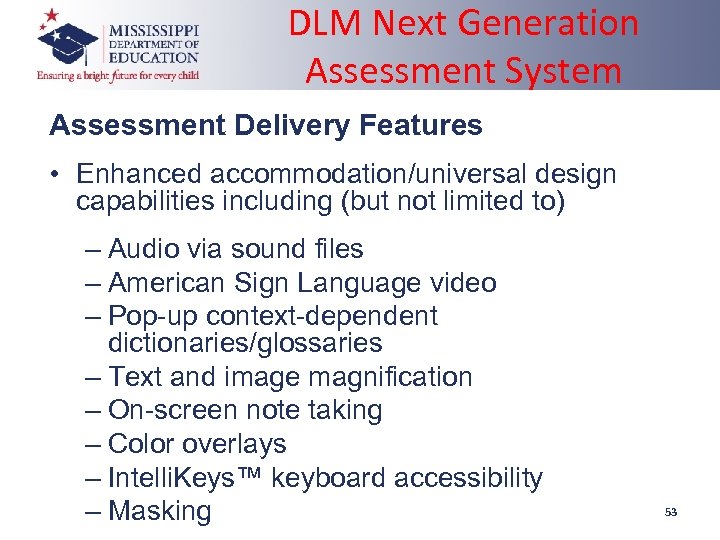 DLM Next Generation Assessment System Assessment Delivery Features • Enhanced accommodation/universal design capabilities including