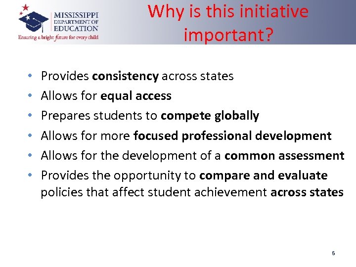 Why is this initiative important? • • • Provides consistency across states Allows for