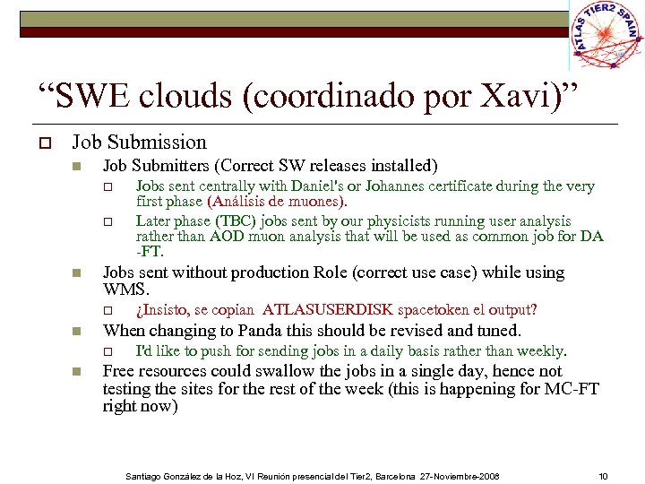 “SWE clouds (coordinado por Xavi)” o Job Submission n Job Submitters (Correct SW releases