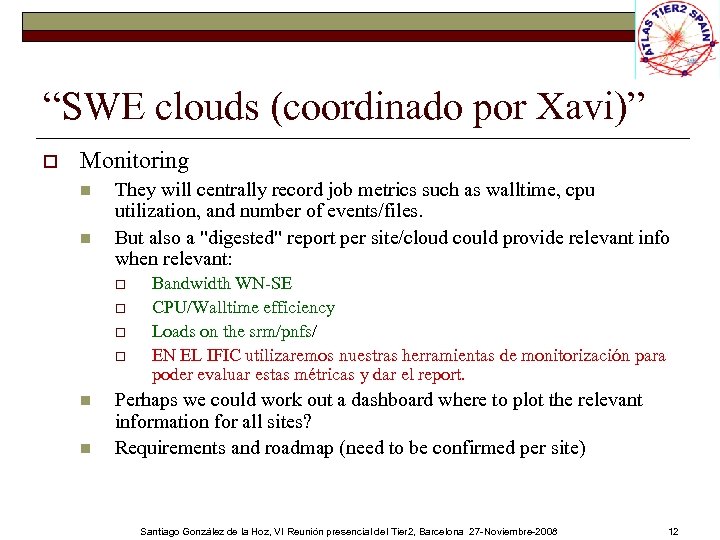 “SWE clouds (coordinado por Xavi)” o Monitoring n n They will centrally record job