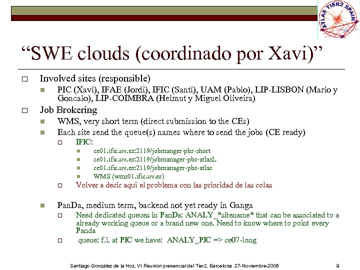 “SWE clouds (coordinado por Xavi)” o Involved sites (responsible) n o PIC (Xavi), IFAE