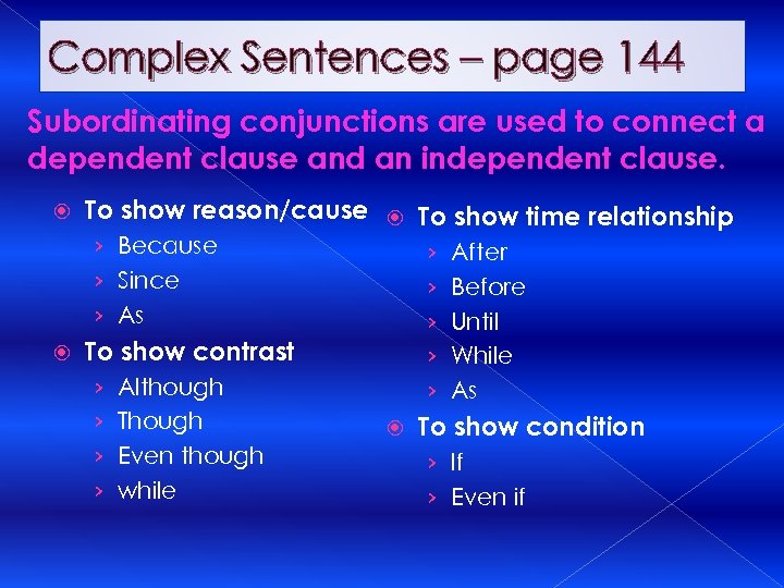 Complex Sentences – page 144 Subordinating conjunctions are used to connect a dependent clause