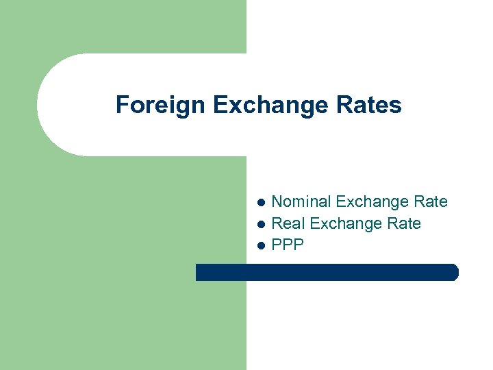 Foreign Exchange Rates Nominal Exchange Rate l Real Exchange Rate l PPP l 