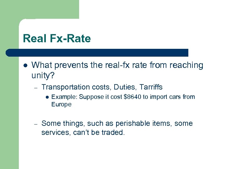 Real Fx-Rate l What prevents the real-fx rate from reaching unity? – Transportation costs,