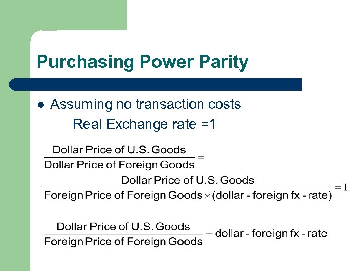 Purchasing Power Parity l Assuming no transaction costs Real Exchange rate =1 