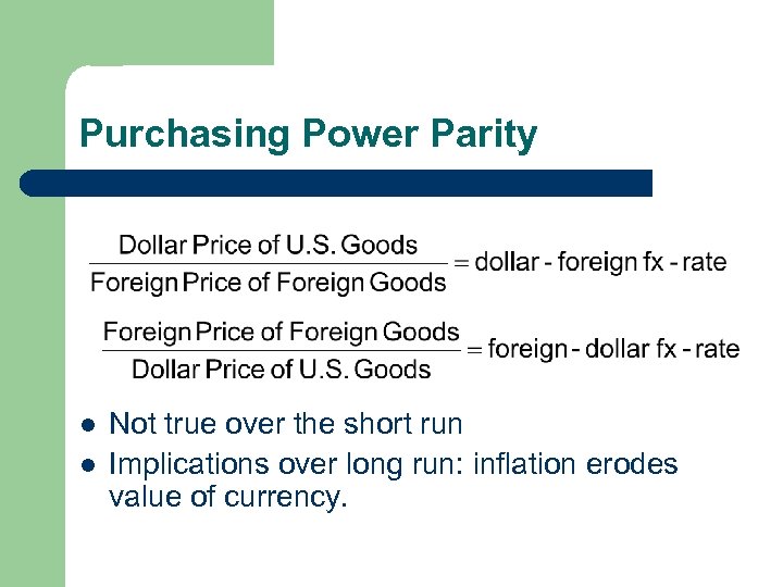 Purchasing Power Parity l l Not true over the short run Implications over long