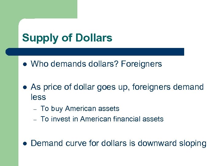 Supply of Dollars l Who demands dollars? Foreigners l As price of dollar goes