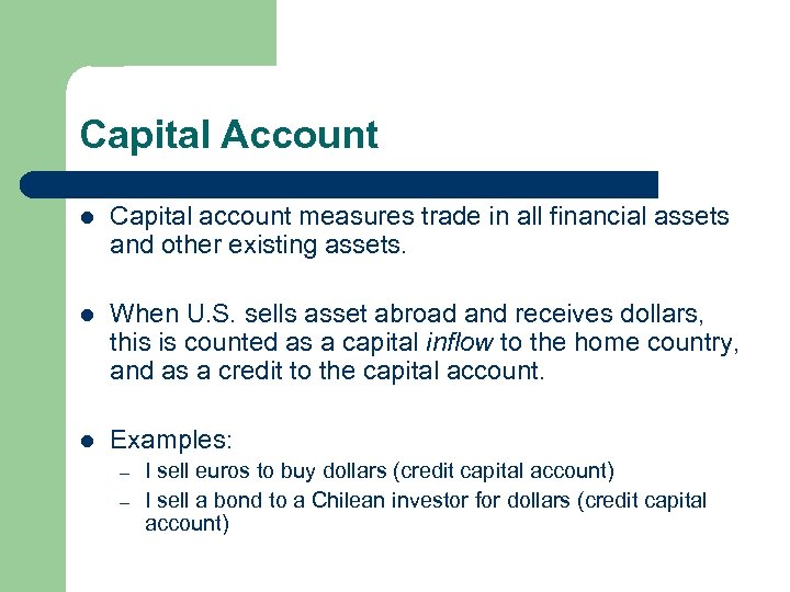 Capital Account l Capital account measures trade in all financial assets and other existing