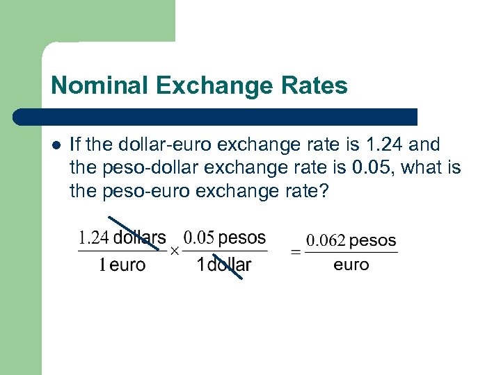 Nominal Exchange Rates l If the dollar-euro exchange rate is 1. 24 and the